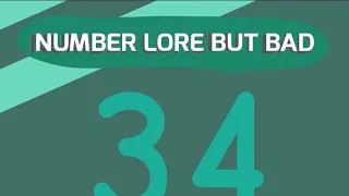 Number lore but Bad | 34