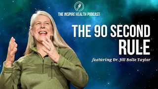 The 90 Second Rule featuring Dr. Jill Bolte Taylor | Inspire Health Podcast