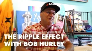 Bob Hurley: Surfer, Shaper, Founder of Hurley | The Ripple Effect