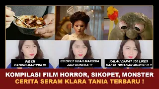 KOMPILASI FILM HORROR, SIKOPET, MONSTER TERBARU ! | Kumpulan Cerita Seram Klara Tania @klara_tania