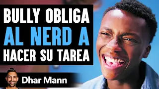 Bully Obliga AL NERD A Hacer Su Tarea | Dhar Mann