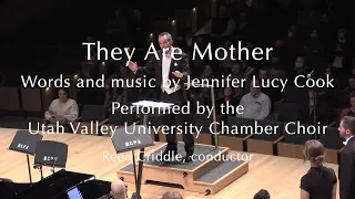 They Are Mother by Jennifer Lucy Cook - UVU Chamber Choir