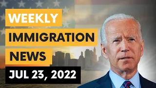 US IMMIGRATION NEWS | JULY 23, 2022