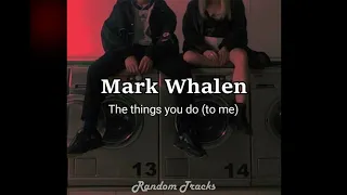 The things you do to me - Mark Whalen II Lyrics & subtitulado en español