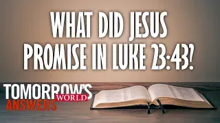 What Did Jesus Promise in Luke 23:43?--TW Answers