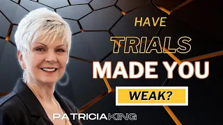 Have Trials Made You Weak?