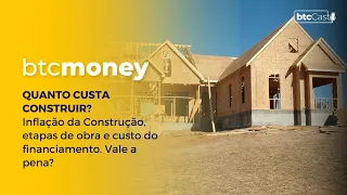 Custo de Construção | INCC, CUB, Etapas de construção e financiamento | BTC Money #105