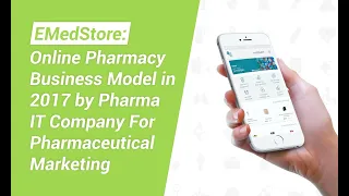 EMedStore: Online Pharmacy Business Model in 2017 by Pharma IT Company For Pharmaceutical Marketing