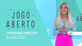 JOGO ABERTO - 18/06/2021 - PROGRAMA COMPLETO