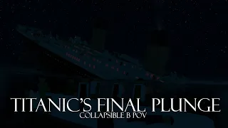 TITANIC | The Final Plunge | Collapsible B (POV) | (ShinGoji Theory 2023 V25)