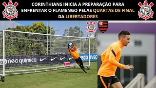 CORINTHIANS INICIA A PREPARAÇÃO PARA ENFRENTAR O FLAMENGO PELAS QUARTAS DE FINAL DA LIBERTADORES