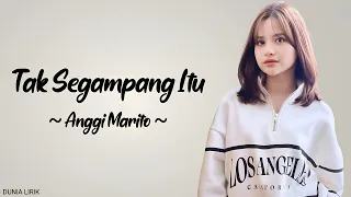 Anggi Marito - Tak Segampang Itu (Lirik)