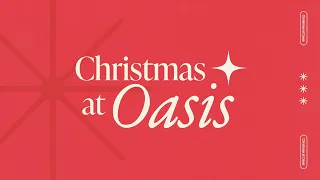 Christmas at Oasis | Full Service