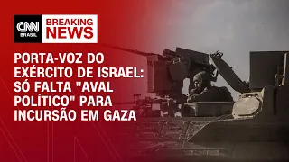 Porta-voz do Exército de Israel: só falta "aval político" para incursão em Gaza | LIVE CNN