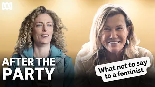 What not to say to a feminist | After The Party | ABC TV + iview