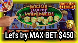 Yes! Let's try Max Bet $450 at Buffalo Gold Revolution and see what happens