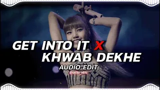 Get into it X khwab dekhe [audio edit ]         @mt_boy_subbu