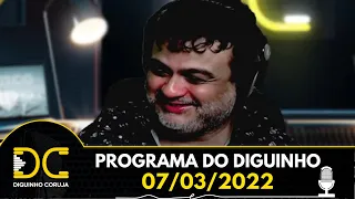 Programa do Diguinho  -  07/03/2022