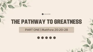 “The Pathway To Greatness (Part One)” (Matthew 20:20-28) Pastor Mel Caparros January 7, 2024