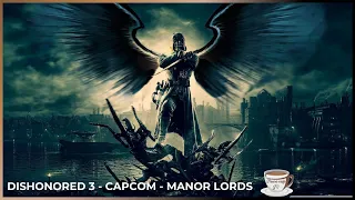 DISHONORED 3, rêve ou réalité🤞 CAPCOM, Cap sur l'Or🥇 Manor Lords, la culture pop s'invite !📽️