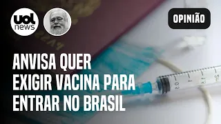 Anvisa recomenda exigência de vacinação contra covid para entrada no Brasil