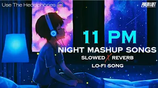 11 PM Night Mashup Songs ( slowed X reverb ) | Lofi Song | Feel This Song | Ft. KK , Mohit Chauhan