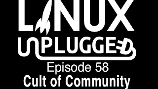 Cult of Community | LINUX Unplugged 58