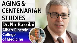 Aging & Centenarian Studies | Dr. Nir Barzilai | Albert Einstein College of Medicine | Part 1