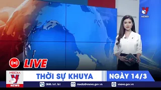 🔴[TRỰC TIẾP] Thời sự 24h cập nhật khuya 14/3 - Tin nóng Thế giới mới nhất – VNEWS