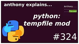 python tempfile module (beginner - intermediate) anthony explains #324