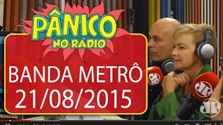 Banda Metrô - Pânico - 21/08/15