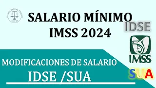 SALARIO MINIMO IMSS 2024_ Modificación del Salario Diario Integrado en IDSE y SUA 2024