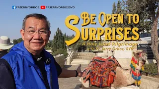 BE OPEN TO SURPRISES |  A Holy Land Pilgrimage with Fr Jerry Orbos, SVD