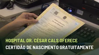 HOSPITAL DR. CÉSAR CALS OFERECE EMISSÃO DE CERTIDÃO DE NASCIMENTO GRATUITA