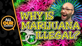 Why Is Marijuana Illegal?