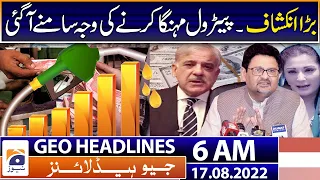 Geo News Headlines 6 AM | Big revelation - Petrol Price hike - Miftah Ismail - IMF | 17 August 2022