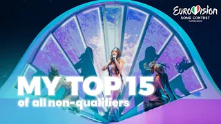 MY TOP 15 of all Non-Qualifiers | Eurovision 2022