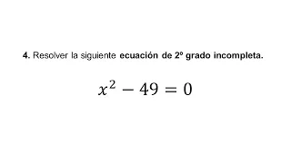 Resolver la siguiente ecuación de 2º grado incompleta. 𝑥^2−49=0