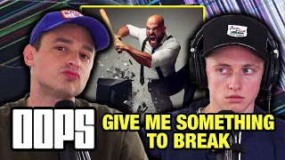 GIVE ME SOMETHING TO BREAK!!! (OOPS THE PODCAST #489)