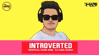 Introverted | Original Mix | Dj Hari Surat | Tropical Hard EDM | 2021 | EDM 4