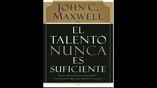 El talento nunca es suficiente ( audio libro ) John C. Maxwell