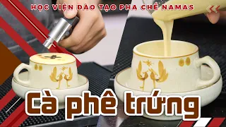 NAMAS | Hướng dẫn làm CÀ PHÊ TRỨNG Hà Nội