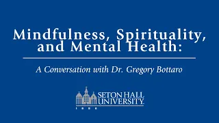 Mindfulness, Spirituality, and Mental Health: A Conversation with Dr. Gregory Bottaro