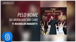 Padre Reginaldo Manzotti - Pelo Nome (As Muralhas Vão Cair) (Álbum Alma Missionária) [Áudio Oficial]