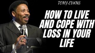 GOOD LECTURE - How to Live and Cope with Loss in Your Life |Tony Evans 2024