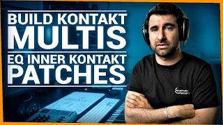 How to Build Multis In Kontakt & How To EQ Inner Patches