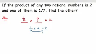 If the product of any two rational numbers is 2 and one of them is 1/7, find the other? | Class 8