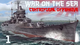 War on the Sea || Centrifugal Offensive || Ep.1 - The Offensive Begins