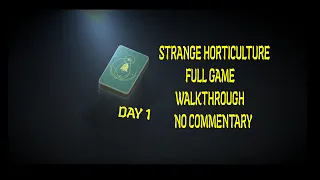 Strange Horticulture - Walkthrough - No Commentary - Full Game - Day 1