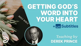 How To Get God’s Word Into Your Heart | Derek Prince